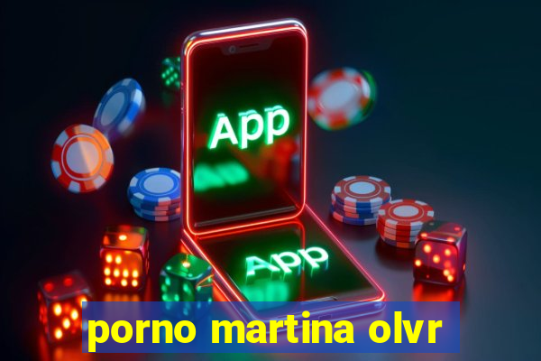 porno martina olvr